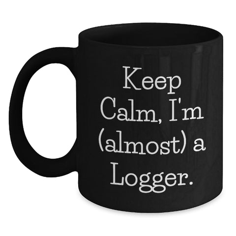 Image of Logger Gifts for Men, Funny Black Coffee Mug, 'Keep Calm, I'm almost a Logger' for Graduation, Gifts from Friends and Family - Main