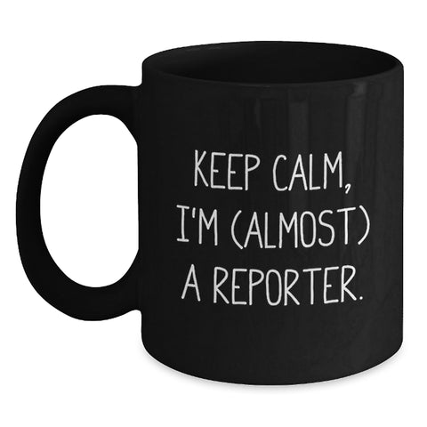 Image of Funny Reporter Graduation Gifts from Friends for Reporter, Black Coffee Mug, Keep Calm I'm (almost) A Reporter. - Main