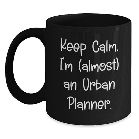 Image of Urban Planner Humor Black Coffee Mugs from Friends - Keep Calm, I'm (almost) An Urban Planner. Gifts for Urban Planner Enthusiasts on Birthday - Main