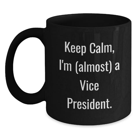 Image of Funny Vice President Gifts for Men - Black Coffee Mug - 'Keep Calm, I'm (almost) A Vice President' - Gifts from Friends - Perfect for Graduation Unique Gifts for Vice President - Main