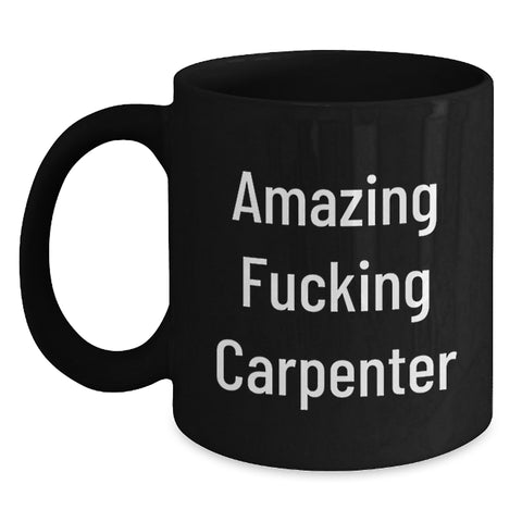 Image of Funny Carpenter Gifts from Friends, Amazing Quote Black Coffee Mug for Men, Unique Graduation Gifts for Carpenter - Main