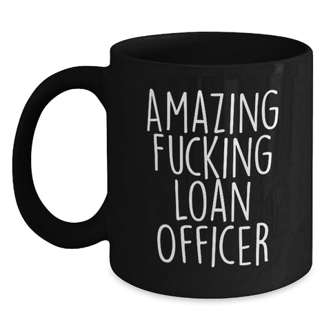 Image of Funny Loan Officer Gifts for Men from Friends, Graduation Unique Mugs for Black Coffee Lover, Amazing F--king Loan Officer Quote - Main