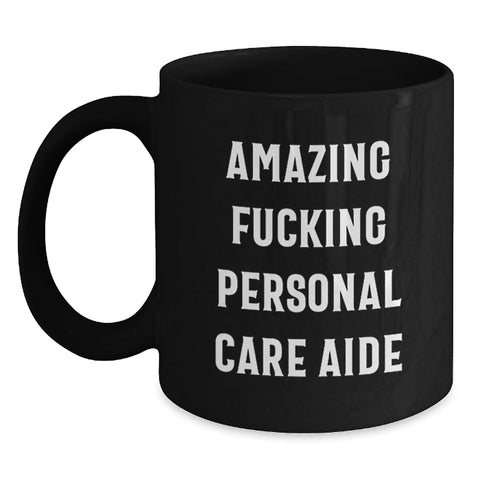 Image of Funny Personal Care Aide Gifts from Friends and Family for Graduation Unique Black Coffee Mug - 'Amazing F--king Personal Care Aide' Quote - Main