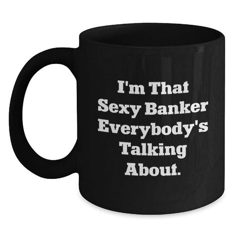 Image of Funny Banker Gifts for Men, Black Coffee Mug with I'm That Sexy Banker Quote, Unique Graduation Unique Gifts from Friends - Main