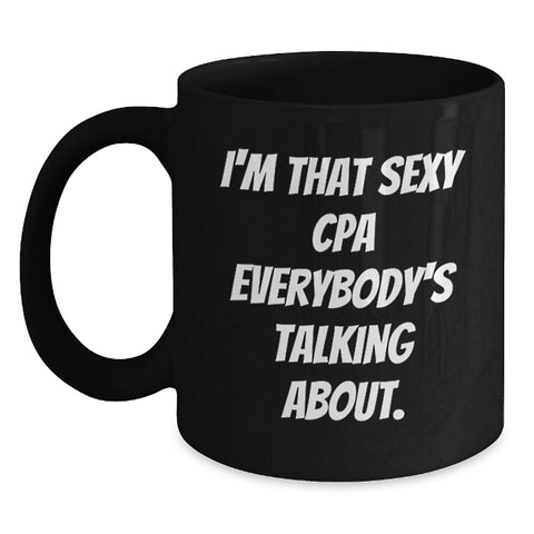 Image of Funny Graduation Gifts for CPA - 'I'm That Sexy CPA Everybody's Talking About.' Black Coffee Mug, Perfect for Friends, Coworkers, Family - Main