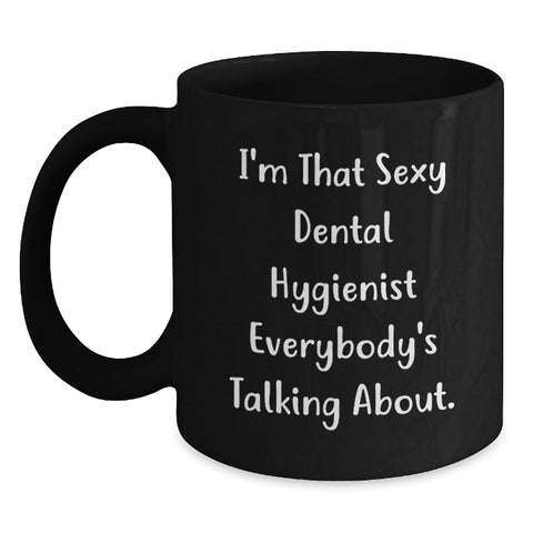 Image of Funny Dental Hygienist Gifts from Friends for Men and Women - Black Coffee Mug - 'I'm That Sexy Dental Hygienist Everybody's Talking About.' Graduation Unique Gifts - Main