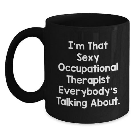 Image of Funny Gift for Occupational Therapist Black Coffee Mug 'I'm That Sexy Occupational Therapist Everybody's Talking About' Gifts from Friends for Graduation Unique Gifts - Main