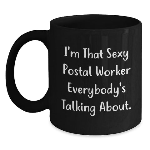Image of Funny Postal Worker Gifts for Men, I'm That Sexy Postal Worker Everybody's Talking About. Black Coffee Mug for Postal Worker Lover - Graduation Unique Gifts from Family - Main