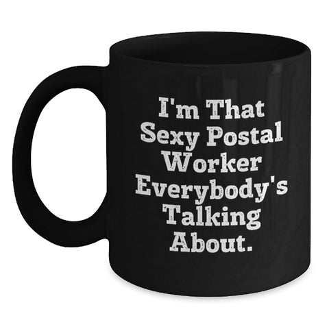 Image of Funny Quote Gifts for Postal Worker Friends and Family, Unique Black Coffee Mug with I'm That Sexy Postal Worker Everybody's Talking About. - Main