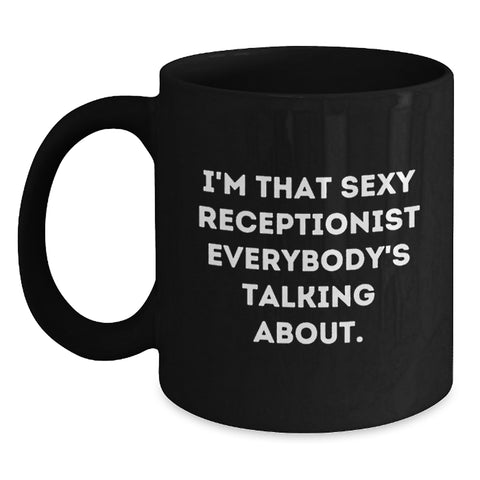 Image of Funny Receptionist Gifts from Friends for Men and Women - Black Coffee Mug, I'm That Sexy 'Receptionist' Everybody's Talking About. - Main