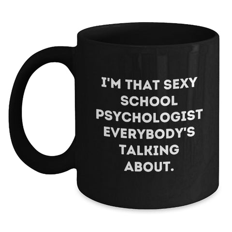 Image of Funny Gifts from Friends for School Psychologist Graduation Unique Mugs, I'm That Sexy School Psychologist Everybody's Talking About, Black Coffee Mug Gifts - Main