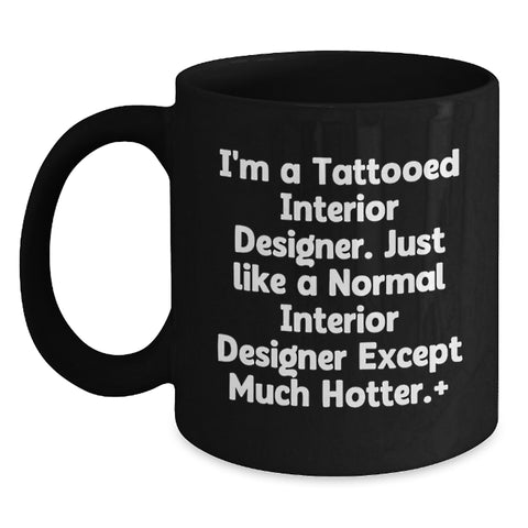 Image of Funny Interior Designer Gifts from Men to Interior Designer Friends on Birthday with Hot Quote, Black Coffee Mug for Coffee Lovers - Main