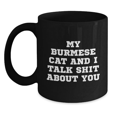 Image of Funny Burmese Cat Lover Gifts from Friends for Graduation Unique Gifts, My Burmese Cat And I Talk Shit About You Quote Black Coffee Mug - Main