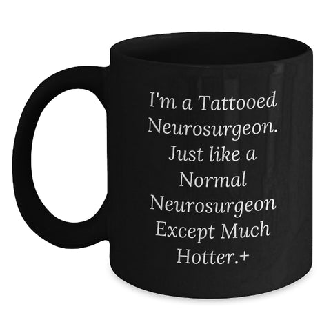 Image of Funny Inspirational Gifts from Friends for Neurosurgeon Graduation Black Coffee Mug - I'm A Tattooed Neurosurgeon Except Much Hotter - Main