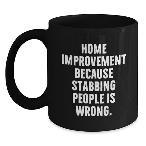 Image of Funny Home Improvement Graduation Gifts from Family with Black Coffee Mug - 'Because Stabbing People Is Wrong.' - Main