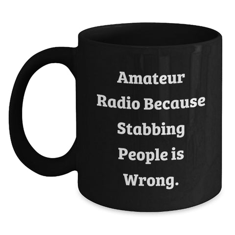 Image of Funny Amateur Radio Gifts for Men, Graduate Unique Black Coffee Mug with 'Amateur Radio Because Stabbing People Is Wrong' Quote, Microwave Dishwasher Safe - Main