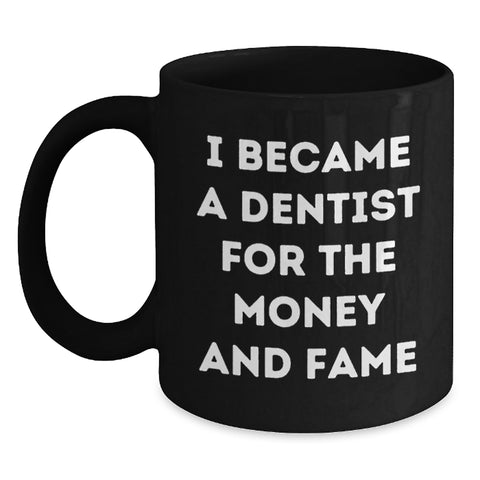 Image of Funny Dentist Graduation Unique Gifts from Friends, Black Coffee Mug for Men, Women, Family, or Coworkers, I Became A Dentist For The Money And Fame - Main