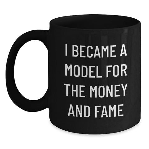 Image of Funny Model Gifts for Men, Women Friends - Black Coffee Mug I Became A Model For The Money And Fame - Main