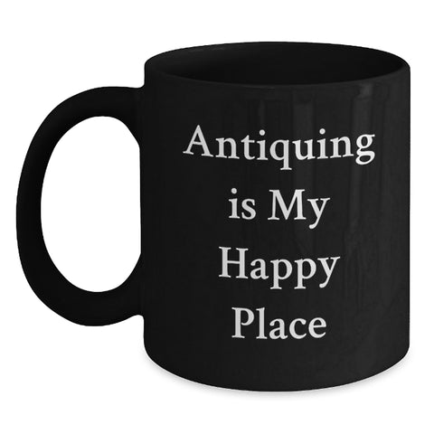 Image of Antiquing Enthusiasts Gifts for Friends, Antiquing Is My Happy Place Funny Quote Black Coffee Mug, Graduation Unique Gifts from Family - Main