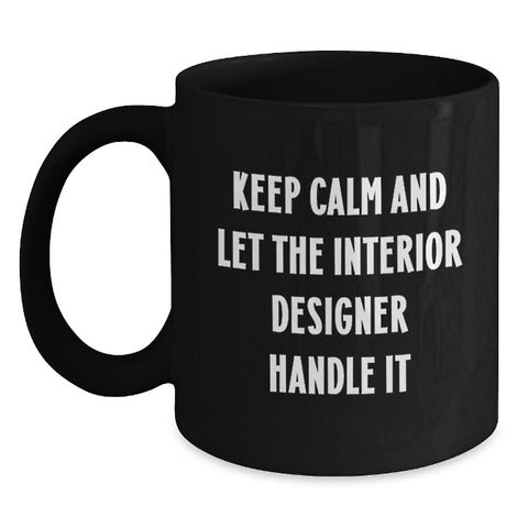 Image of Funny Interior Designer Gifts, Graduation Unique Mugs from Friends to Women Interior Designers, Keep Calm And Let The Interior Designer Handle It Black Coffee Mug - Main
