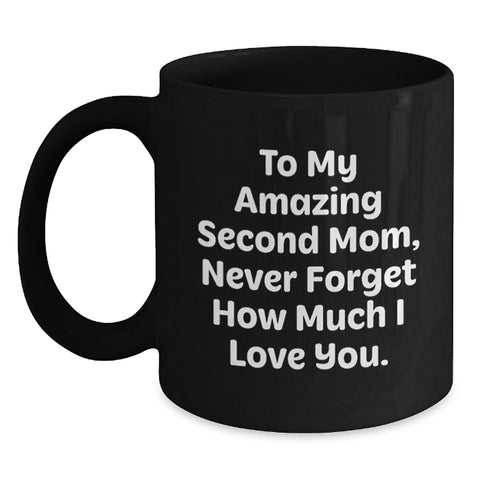 Image of Funny Second Mom Gifts, Gifts from Family to Second Mom, Black Coffee Mug with 'To My Amazing Second Mom, Never Forget How Much I Love You.' Quote for Graduation Unique Gifts - Main