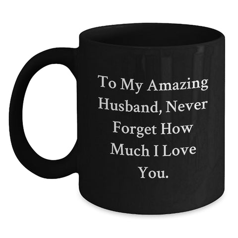 Image of Funny Husband Gifts for Men on Graduation from Wife, Unique Black Coffee Mug with 'To My Amazing Husband, Never Forget How Much I Love You.' Quote - Main