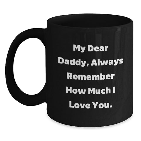 Image of Funny Daddy Quotes Gifts from Men to Daddy for Christmas Unique Black Coffee Mugs, Always Remember How Much I Love You. - Main