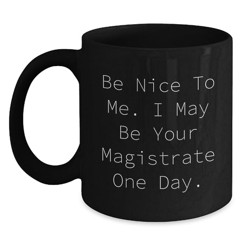 Image of Funny Magistrate Black Coffee Mug Gifts for Him from Friends on Graduation Day with 'Be Nice To Me' - Main