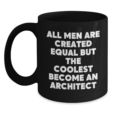 Image of Funny Architect Gifts for Men Graduation Unique Black Coffee Mugs from Friends and Family with Quote 'All Men Are Created Equal But The Coolest Become An Architect' - Main