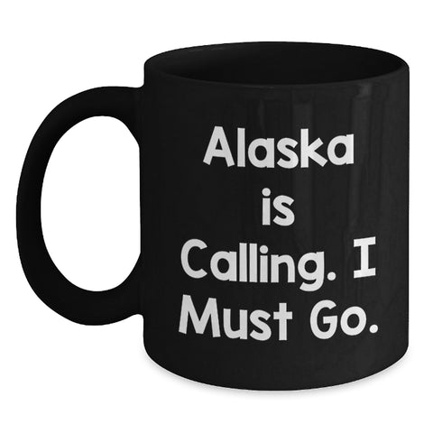 Image of Funny Alaska Mugs, Gifts from Men to Friends for Birthday with Quote 'Alaska Is Calling. I Must Go. - Main