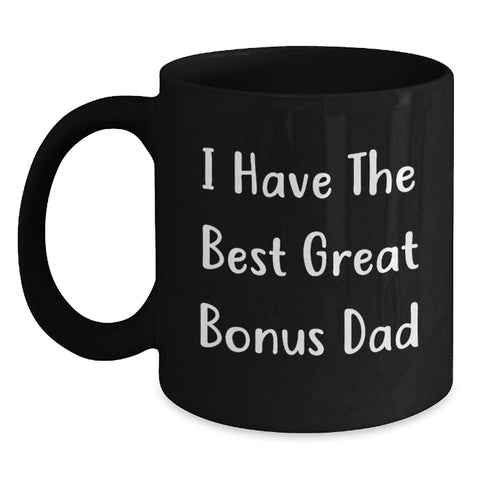 Image of Funny Bonus Dad Gifts from Men, Unique Birthday Unique Gifts for Bonus Dad, 'I Have The Best Great Bonus Dad' Quote Black Coffee Mug - Main