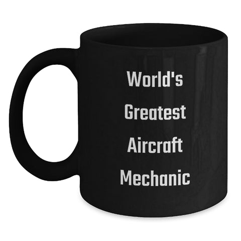 Image of Funny World's Greatest Aircraft Mechanic Gifts for Aircraft Mechanic Black Coffee Mug, Unique Graduation Gifts from Friends to Aircraft Mechanic, Funny Inspirational Quote - Main