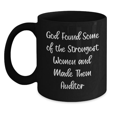 Image of Inspirational Auditor Funny Gift from Friends for Women Graduation Black Coffee Mug, 'God Found Some Of The Strongest Women And Made Them Auditor' - Main