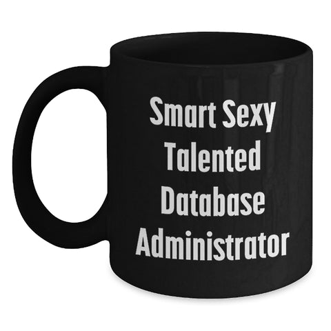 Image of Funny Database Administrator Mug, Smart Sexy Talented DBA, Gifts from Friends for Christmas Unique Presents - Main