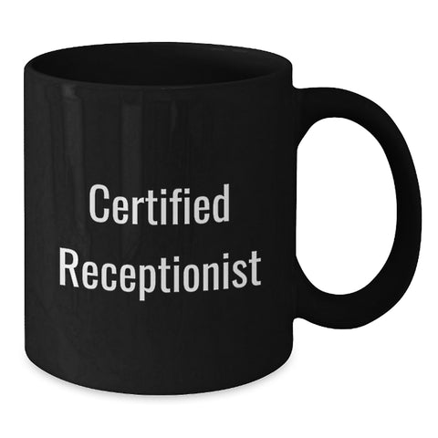 Image of Funny Quote Certified Receptionist Black Coffee Mug Gifts from Friends for Valentine's Unique Office Mates - Additional