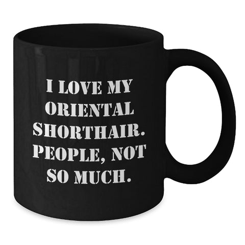 Image of Oriental Shorthair Cat Lovers, Not People, Funny Black Coffee Mug Gifts from Friends for Birthday - Additional