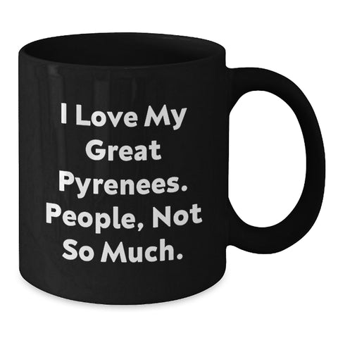 Image of Funny Great Pyrenees Dog Gifts for Men from Friends - I Love My Great Pyrenees. People, Not So Much. - Black Coffee Mug for Birthday - Additional