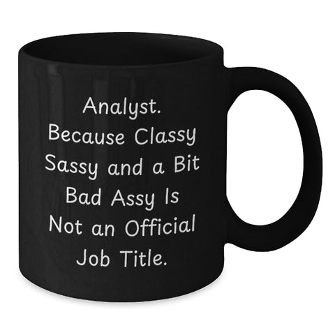 Image of Funny Analyst Gifts for Men or Women, Black Coffee Mug, Perfect for Coworkers, Friends, and Family - 'Analyst, Because Classy Sassy And A Bit Fearlessy Is Not An Official Job Title.' - Additional