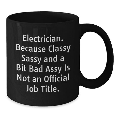 Image of Electrician Gifts from Friends, Funny Black Coffee Mug for Birthday, 'Electrician. Because Classy Sassy And A Bit Fearlessy Is Not An Official Job Title.' - Additional