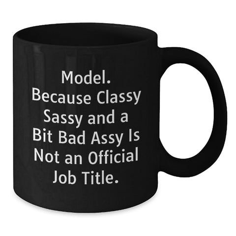 Image of Funny Model Gifts from Friends Christmas Unique Black Coffee Mugs with 'Model. Because Classy Sassy And A Bit Fearlessy Is Not An Official Job Title.' Quote for Women Coworkers Family - Additional