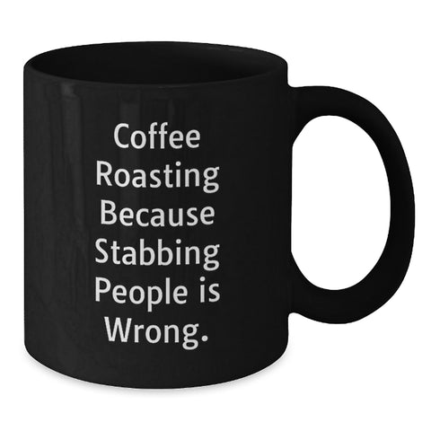 Image of Funny Coffee Roasting Gifts for Him Graduation Unique Coffee Mug, Coffee Roasting Because Stabbing People Is Wrong. Gifts from Mom to Son - Additional
