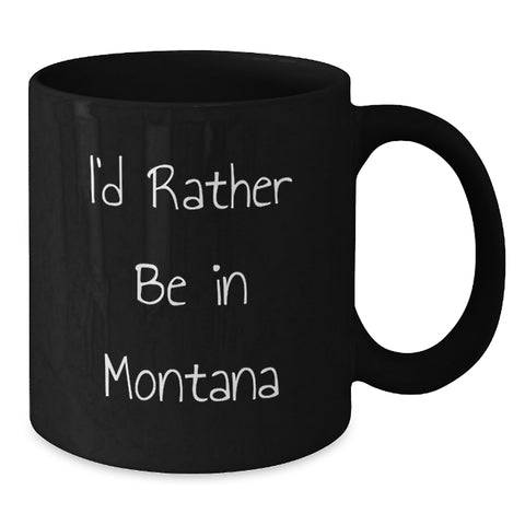 Image of Funny Montana Gifts - I'd Rather Be In Montana Black Coffee Mug for Christmas Unique Gifts from Friends to Family - Additional