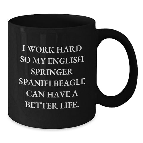 Image of Funny English Springer Spaniel Dog Gifts from Friends - I Work Hard So My English Springer Spaniel Can Have A Better Life. Black Coffee Mug for Birthday - Additional
