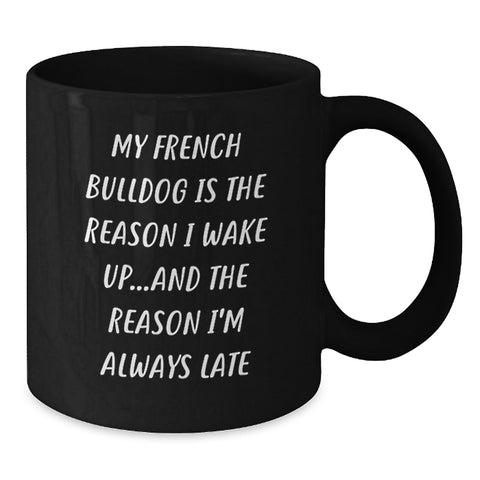 Image of Funny French Bulldog Gifts from Friends and Family, Valentine's Unique Mugs for Men and Women, French Bulldog Lover Black Coffee Mug - 'My French Bulldog Is The Reason I Wake Up'. - Additional