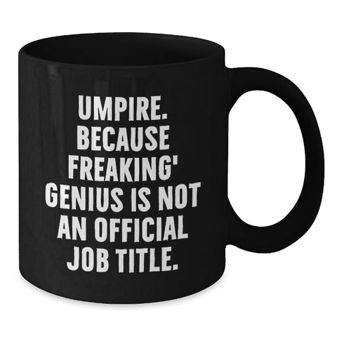 Image of Funny Umpire Gifts from Friends for Birthday, Umpire Black Coffee Mug with Quote 'Umpire. Because Freaking' genius Is Not An Official Job Title.' - Additional