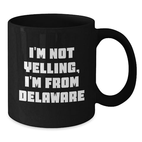Image of Funny Delaware Gifts for Men from Delaware, Unique Black Coffee Mugs with I'm Not Yelling, I'm From Delaware Quote for Delaware Lovers - Additional