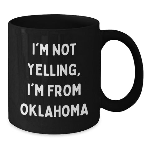 Image of Funny Oklahoma Gifts for Men, Women, Family and Friends from the Sooner State - 'I'm Not Yelling, I'm From Oklahoma' Black Coffee Mug - Additional