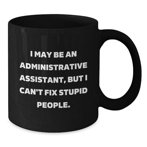 Image of Funny Administrative Assistant Black Coffee Mug Gifts from Coworkers for Graduation - 'I May Be An Administrative Assistant, But...' - Additional