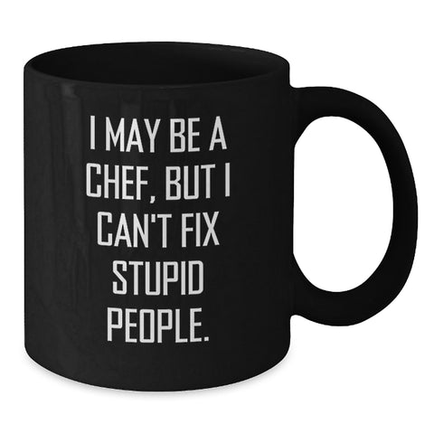 Image of Chef Humor Black Coffee Mug, Funny Gifts from Friends for Birthday, 'I May Be A Chef, But I Can't Fix Stupid People.' for Chef, Men or Women - Additional