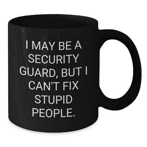Image of Funny Security Guard Gifts from Friends - 'I May Be A Security Guard, But...' - Additional